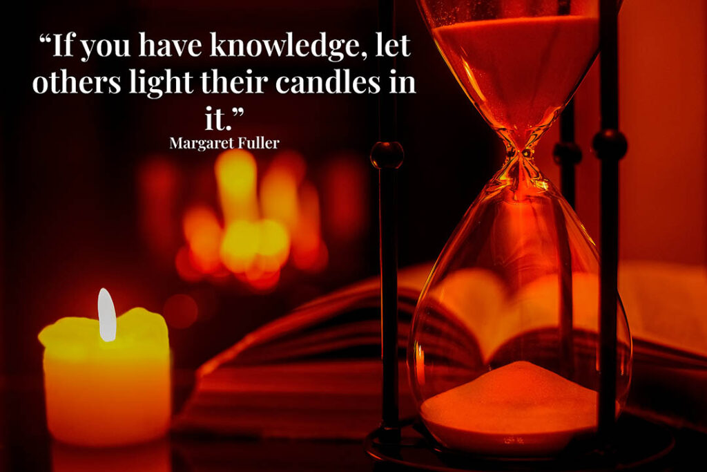 Image of a firelit scene with an hour glass and a lit candle showing a quote by Margaret Fuller "If you have knowledge, let others light their candles in it".